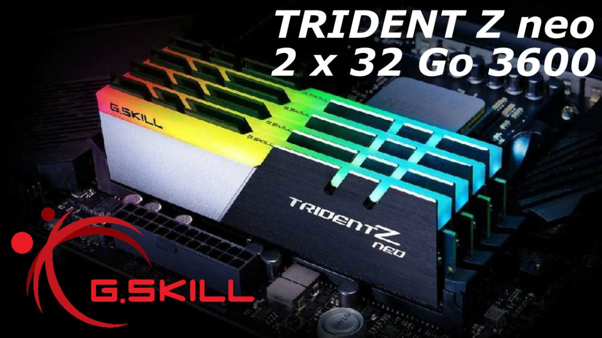 [Cowcot TV] Présentation mémoire DDR4 GSKILL Trident Z Neo : 2 x 32 Go à 3600 MHz