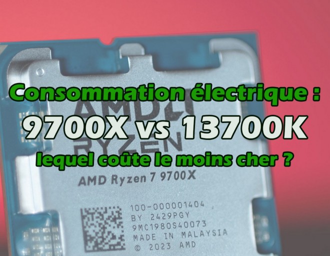 Consommation électrique, 9700X VS 13700K : lequel coûte le moins cher ?