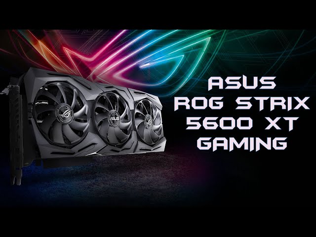 Prsentation ASUS RX 5600 XT ROG STRIX Gaming